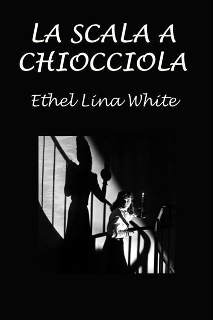 La scala a chiocciola - Silvia Cecchini,White Ethel Lina - ebook