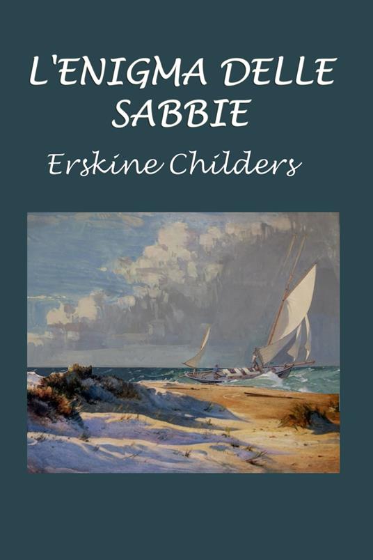L'enigma delle sabbie - Silvia Cecchini,Erskine Childers - ebook