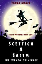 Scettica a Salem: Un evento criminale (I gialli di una dubbiosa strega — Libro 2)