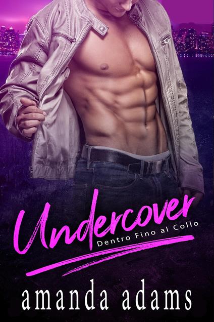 Undercover - Dentro Fino al Collo - Amanda Adams - ebook