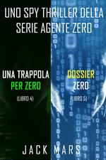 Bundle dei spy thriller della serie Agente Zero: Una Trappola per Zero (#4) e Dossier Zero (#5)