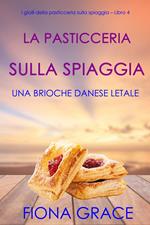 La pasticceria sulla spiaggia: Una brioche danese letale (I gialli della pasticceria sulla spiaggia – Libro 4)