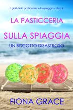 La pasticceria sulla spiaggia: Un biscotto disastroso (I gialli della pasticceria sulla spiaggia – Libro 6)