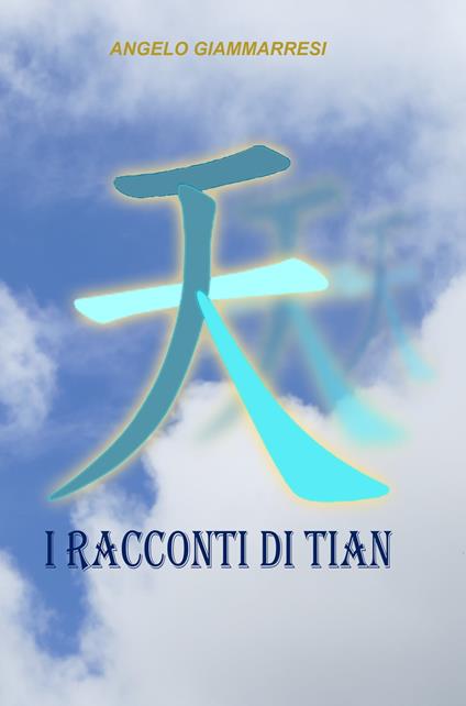 I RACCONTI DI TIAN - Angelo Giammarresi - ebook