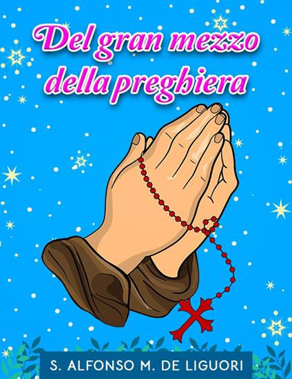 Del gran mezzo della preghiera - S. Alfonso M. De’ Liguori - ebook