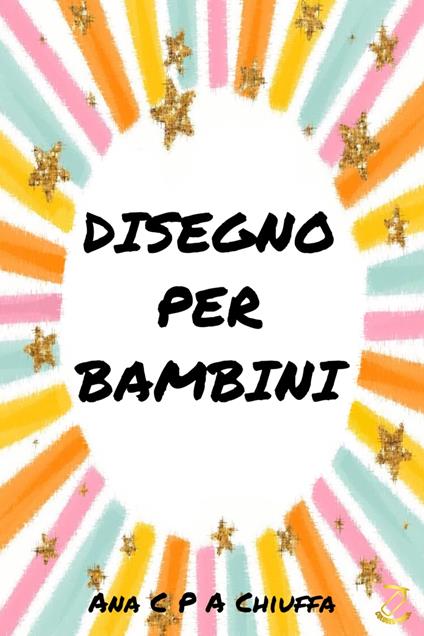 DISEGNO PER BAMBINI - Ana C P A Chiuffa - ebook