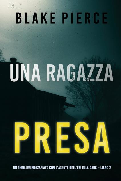 Una ragazza presa (Un thriller mozzafiato con l’agente dell’FBI Ella Dark – Libro 2) - Blake Pierce - ebook