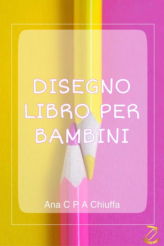 DISEGNO LIBRO PER BAMBINI - Ana C P A Chiuffa - ebook