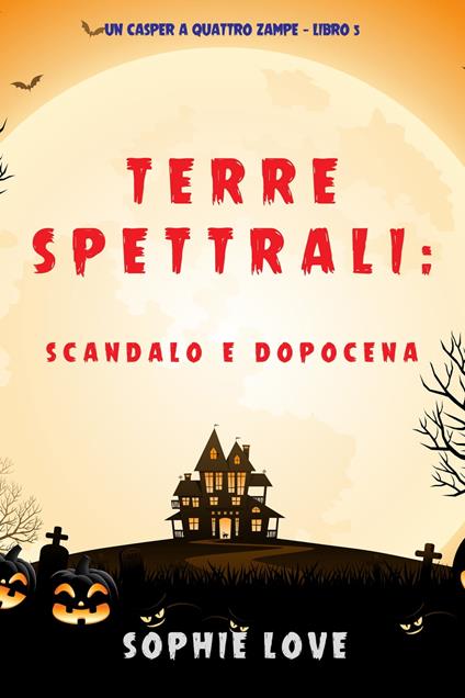 Terre spettrali: Scandalo e dopocena (Un Casper a quattro zampe — Libro 5) - Sophie Love - ebook