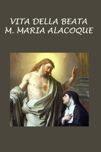 VITA DELLA BEATA MARGHERITA M. ALACOQUE - Padre Alessandro Gallerani - ebook