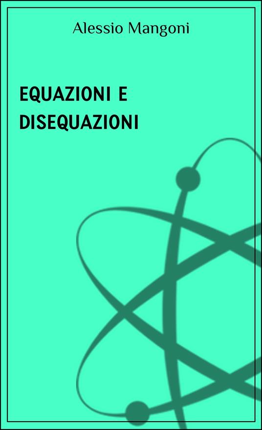 Equazioni e disequazioni - Alessio Mangoni - ebook