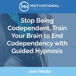 Stop Being Codependent, Train Your Brain to End Codependency with Guided Hypnosis