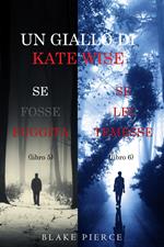 Un cofanetto di gialli di Kate Wise: Se fosse fuggita (5) e Se lei temesse (6)