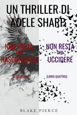 Bundle dei Thriller di Adele Sharp: Non resta che nascondersi (#3) e Non resta che uccidere (#4)