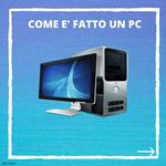 Come è fatto un PC in Pillole