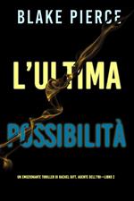 L’ultima possibilità (Un emozionante thriller di Rachel Gift, Agente dell’FBI – Libro 2)