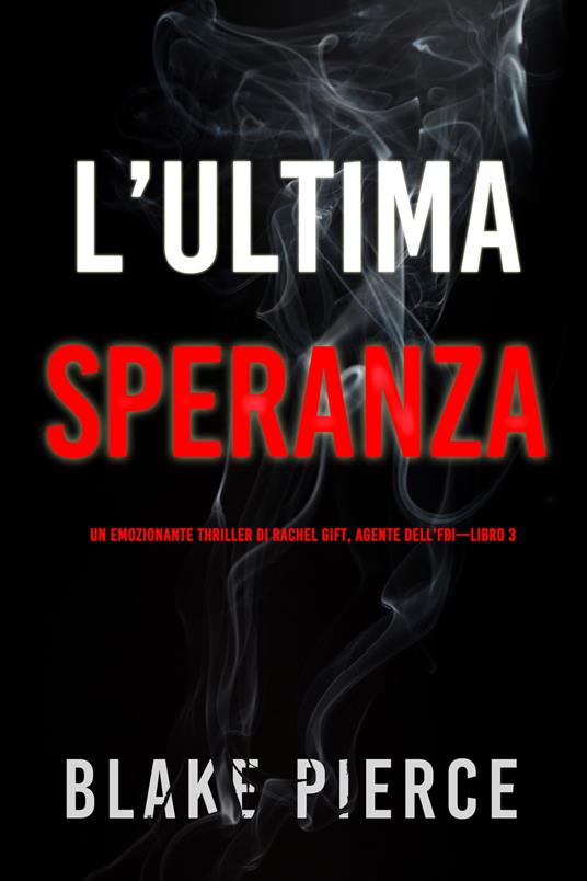 L’ultima speranza (Un emozionante thriller di Rachel Gift, Agente dell’FBI – Libro 3) - Blake Pierce - ebook