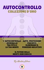 L'AUTOCONTROLLO DOMINA LA TUA VITA E LA TUA MENTE - IL POTERE DELLA MENTE SUBCONSCIA - AUTO-PROTEZIONE PSICHICA ELIMINARE IL PENSIERO NEGATIVO (3 LIBRI)