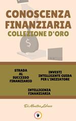 STRADA AL SUCCESSO FINANZIARIO - INTELLIGENZA FINANZIARIA - INVESTI INTELLIGENTE GUIDA PER L'INIZIATORE (3 LIBRI)