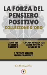 L' ARTE DEL PENSIERO POSITIVO - 7 POTENTI SEGRETI PENSARE POSITIVO - LA CHIAVE DELLA TUA MENTE ATTIVA IL GENIO IN TE (3 LIBRI)