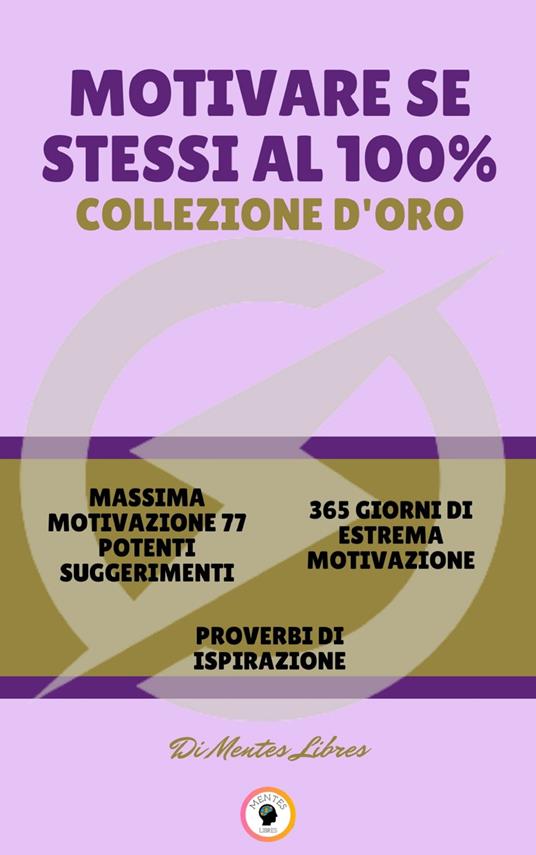 MASSIMA MOTIVAZIONE 77 POTENTI SUGGERIMENTI - PROVERBI DI ISPIRAZIONE - 365 GIORNI DI ESTREMA MOTIVAZIONE (3 LIBRI) - MENTES LIBRES - ebook