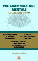 PADRONEGGIARE IL PNL PER IL SUCCESSO - CONTROLLA LA TUA DESTINAZIONE SVILUPPARE PER IL SUCCESSO - IL POTERE DELL 'INTELLIGENZA EMOTIVA (3 LIBRI)