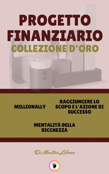 MILLIONALLY - MENTALITÁ DELLA RICHEZZA - RAGGIUNGERE LO SCOPO E L'AZIONE DI SUCCESSO (3 LIBRI) - MENTES LIBRES - ebook