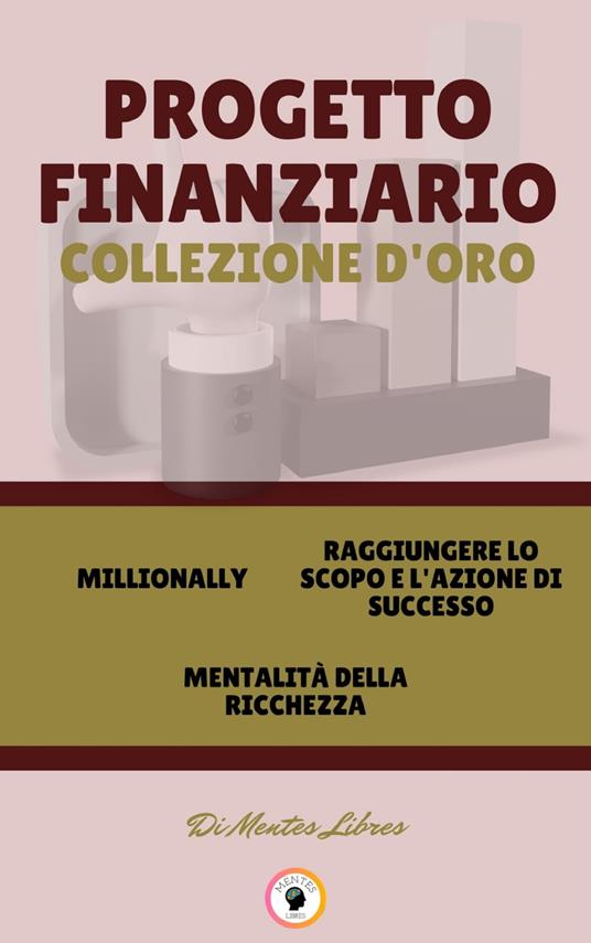 MILLIONALLY - MENTALITÁ DELLA RICHEZZA - RAGGIUNGERE LO SCOPO E L'AZIONE DI SUCCESSO (3 LIBRI) - MENTES LIBRES - ebook