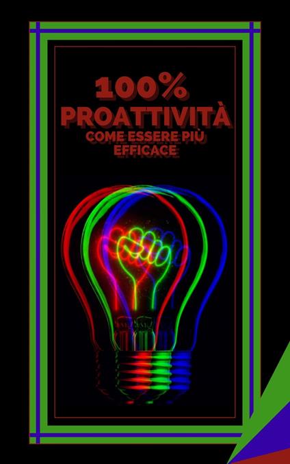 100% PROATTIVITÀ COME ESSERE PIÙ EFFICACE - MENTES LIBRES - ebook