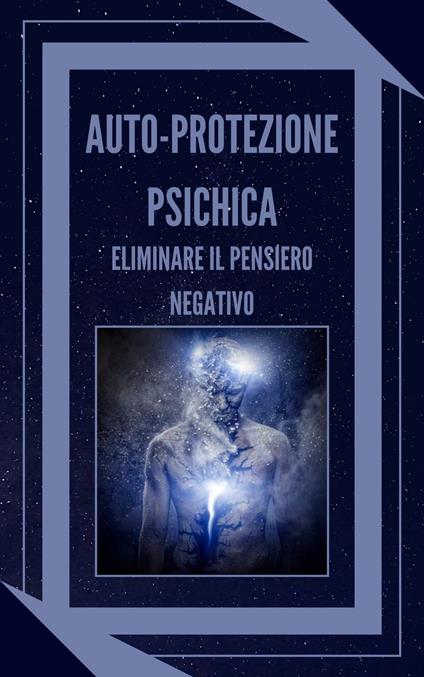 AUTO-PROTEZIONE PSICHICA ELIMINARE IL PENSIERO NEGATIVO - MENTES LIBRES - ebook