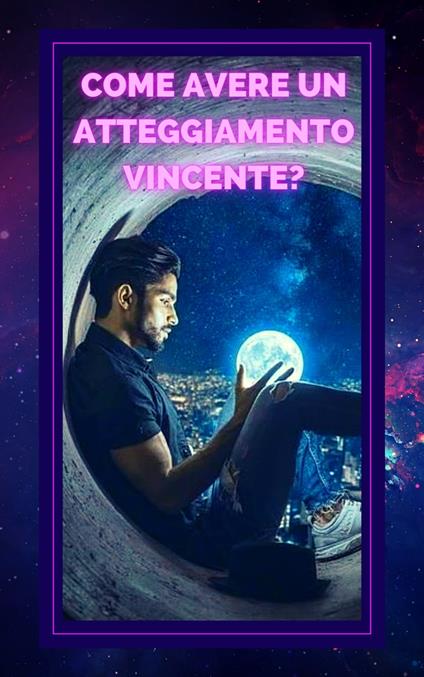 COME AVERE UN ATTEGGIAMENTO VINCENTE? - MENTES LIBRES - ebook