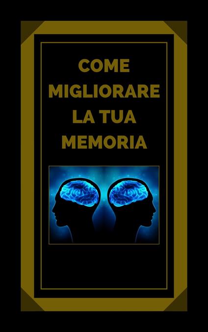 COME MIGLIORARE LA TUA MEMORIA - MENTES LIBRES - ebook