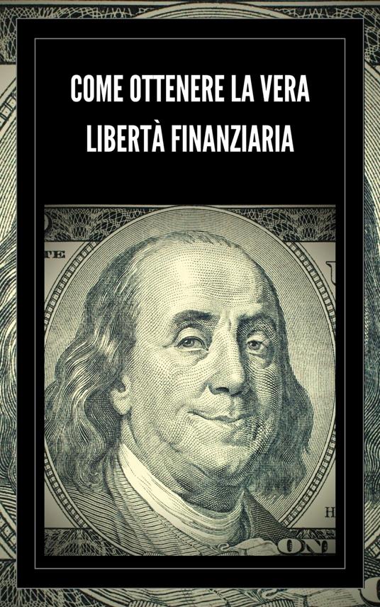 COME OTTENERE LA VERA LIBERTÀ FINANZIARIA - MENTES LIBRES - ebook