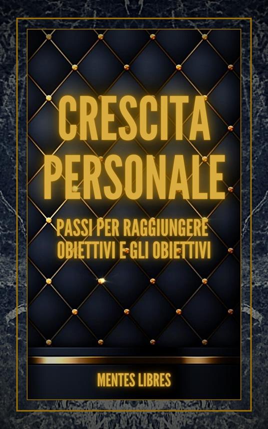 CRESCITA PERSONALE Passi per raggiungere OBIETTIVI e GLI OBIETTIVI! - MENTES LIBRES - ebook