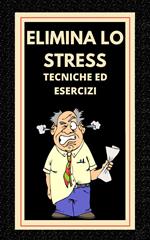 ELIMINA LO STRESS Tecniche ed esercizi