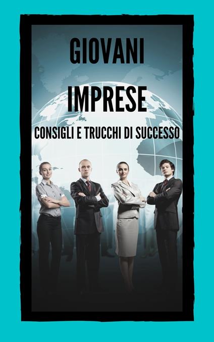 GIOVANI IMPRESE CONSIGLI E TRUCCHI DI SUCCESSO - MENTES LIBRES - ebook