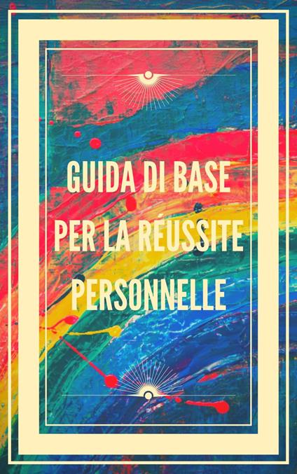 GUIDA DI BASE PER LA RÉUSSITE PERSONNELLE - MENTES LIBRES - ebook