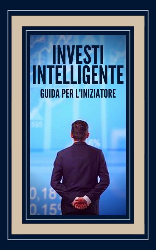 INVESTI INTELLIGENTE GUIDA PER L'INIZIATORE - MENTES LIBRES - ebook