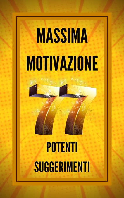 MASSIMA MOTIVAZIONE 77 POTENTI SUGGERIMENTI - MENTES LIBRES - ebook