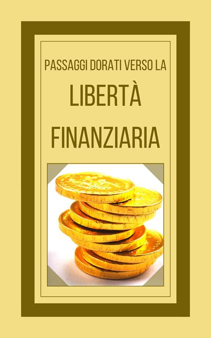 PASSAGGI DORATI VERSO LA LIBERTÀ FINANZIARIA - MENTES LIBRES - ebook