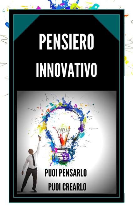 PENSIERO INNOVATIVO PUOI PENSARLO, PUOI CREARLO!! - MENTES LIBRES - ebook