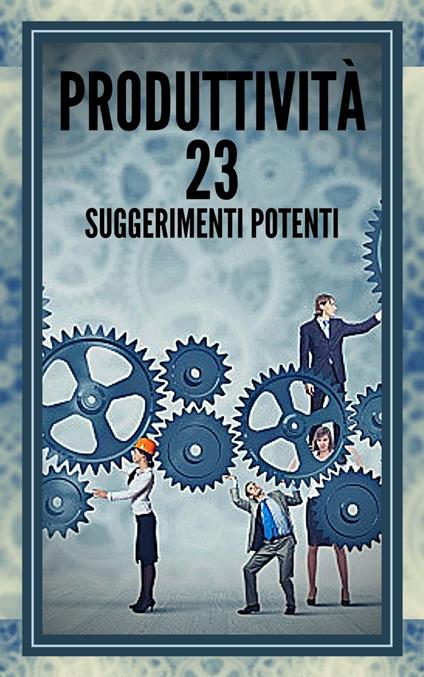 PRODUTTIVITÀ 23 SUGGERIMENTI POTENTI - MENTES LIBRES - ebook