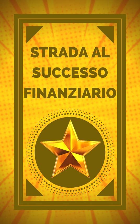 STRADA AL SUCCESSO FINANZIARIO - MENTES LIBRES - ebook