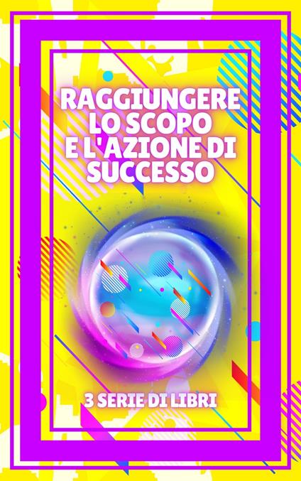RAGGIUNGERE LO SCOPO E L'AZIONE DI SUCCESSO - MENTES LIBRES - ebook