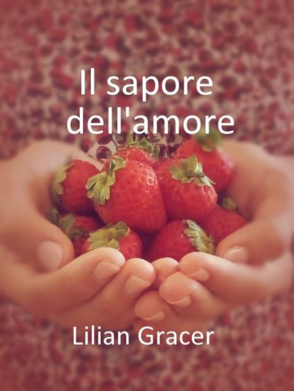 Il sapore dell'amore - Lilian Gracer - ebook