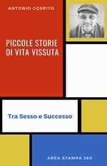 Piccole Storie di Vita Vissuta - Tra Sesso e Successo