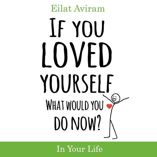 If You Loved Yourself, What Would You Do Now?