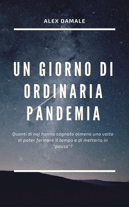 Un Giorno di Ordinaria Pandemia - Alex Damale - ebook