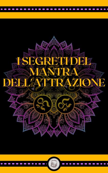 I SEGRETI DEL MANTRA DELL' ATTRAZIONE