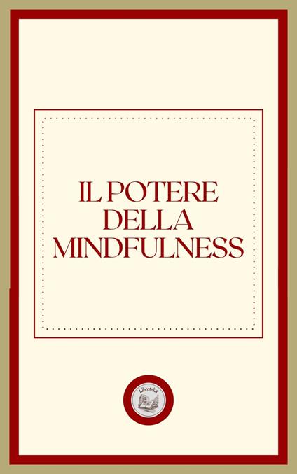 IL POTERE DELLA MINDFULNESS - LIBROTEKA - ebook